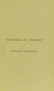 Cover of: Outlines of surgery and surgical pathology by Frederick Le Gros Clark