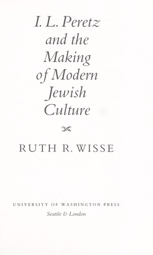 I. L. Peretz and the making of modern Jewish culture by Ruth R. Wisse
