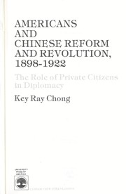 Americans and Chinese reform and revolution, 1898-1922 by Key Ray Chong