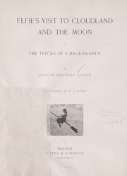 Cover of: Elfie's visit to Cloudland and the moon: or, The tricks of E-ma-ji-na-shun