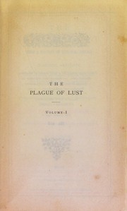 Cover of: The plague of lust: being a history of venereal disease in classical antiquity, and including detailed investigations into the cult of Venus, and phallic worship, brothels, the nousos theleia (feminine disease) of the Scythians, paederastia, and other sexual perversions amongst the ancients, as contributions towards the exact interpretation of their writings