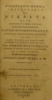 Cover of: Dissertatio medica inauguralis, quaedam de diabete complectens: quam, annuente summo numine : ex auctoritate reverendi admodum viri, D. Gulielmi Robertson, S.S.T.P. Academiae Edinburgenae Praefecti : nec non amplissimi senatus academici consensu, et nobilissimae facultatis medicae decreto : pro gradu doctoratus, summisque in medicina honoribus ac privilegiis rite et legitime consequendis