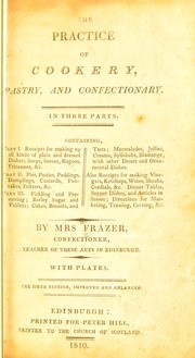 Cover of: The practice of cookery, pastry, and confectionary: in three parts ... Also receipts for making vinegars, ketchups, wines, shrubs, cordials, &c. Dinner tables, supper dishes and articles in season; directions for marketing, trussing, carving, &c