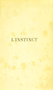 Cover of: L'instinct, ses rapports avec la vie et avec l'intelligence: essai de psychologie compar©♭e