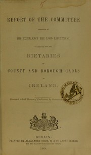 Cover of: Report of the Committee appointed by His Excellency the Lord Lieutenant to inquire into the dietaries of county and borough gaols in Ireland