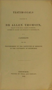 Cover of: Testimonials in favour of Dr Allen Thomson, ... as a candidate for the professorship of the Institutes of Medicine in the University of Edinburgh
