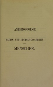 Cover of: Anthropogenie : oder, Entwickelungsgeschichte des Menschen : gemeinverst©Þndlich wissenschaftliche Vortr©Þge ©ơber die Grundz©ơge der menschlichen Keimes- und Stammes-Geschichte