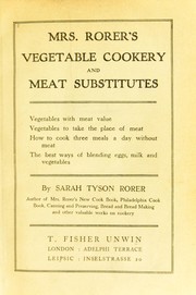 Cover of: Mrs. Rorer's vegetable cookery and meat substitutes: vegetables with meat value, vegetables to take the place of meat, how to cook three meals a day without meat, the best ways of blending eggs, milk and vegetables