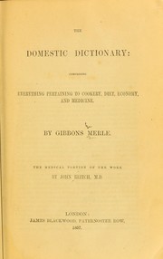 Cover of: The domestic dictionary and housekeeper's manual: comprising everything pertaining to cookery, diet, economy and medicine