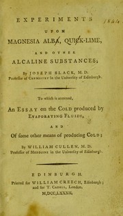 Experiments upon magnesia alba, quick-lime, and other alcaline substances by Joseph Black