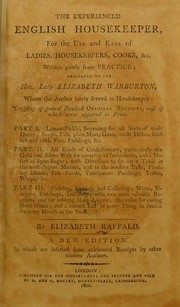 Cover of: The experienced English housekeeper: for the use and ease of ladies, housekeepers, cooks &c. : written purely from practice ... : consisting of several hundred original receipts, most of which never appeared in print