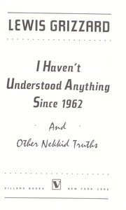 Cover of: I haven't understood anything since 1962, and other nekkid truths by Lewis Grizzard