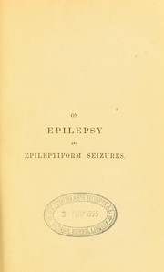 Cover of: On epilepsy and epileptiform seizures: Their causes, pathology and treatment