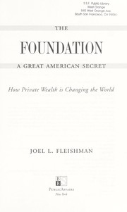 Cover of: The foundation: a great American secret : how private wealth is changing the world