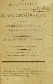 Cover of: A disquisition of the stone and gravel, together with strictures on the gout, when combined with those disorders | Perry, S. (Sampson), 1747-1823