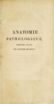 Anatomie pathologique; dernier cours de Xavier Bichat : d'apr©·s un manuscrit autographe de P. A. B©♭clard by Xavier Bichat