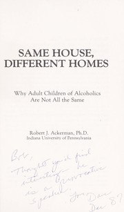 Cover of: Same house, different homes : why adult children of alcoholics are not all the same by 