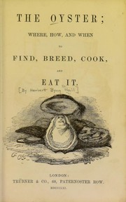 Cover of: The oyster: where, how, and when to find, breed, cook, and eat it.