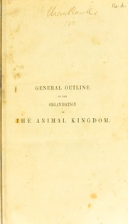 Cover of: General outline of the organization of the animal kingdom: and manual of comparative anatomy