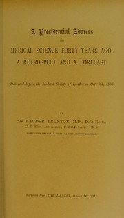 Cover of: A presidential address on medical science forty years ago: a retrospect and a forecast : delivered before the Medical Society of London on Oct. 9th, 1905
