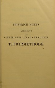 Cover of: Friedrich Mohr's Lehrbuch der chemisch-analytischen Titrirmethode