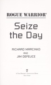 Cover of: Rogue warrior Seize the day by Richard Marcinko