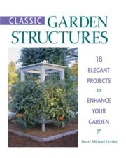 Cover of: Classic garden structures: 18 elegant projects to enhance your garden