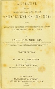 Cover of: A treatise on the physiological and moral management of infancy : being a practical exposition of the principles of infant training, for the use of parents