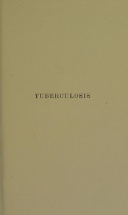 Cover of: Tuberculosis : its nature, prevention and treatment with special reference to the open air treatment of phthisis