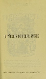 Cover of: Le p©·lerin de Terre Sainte: voyage en Egypte, en Palestine, en Syrie, Smyrne et Constantinople