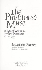 Cover of: The prostituted muse: images of women & women dramatists, 1642-1737