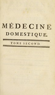 Cover of: M©♭decine domestique. Ou, Trait©♭ complet, des moyens de se conserver en sant©♭, de gu©♭rir & de pr©♭venir les maladies, par le r©♭gime & les remedes simples