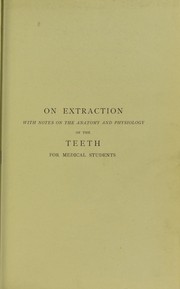 On extraction, with notes on the anatomy and physiology of the teeth, for medical students by William De Brassey Woodburn