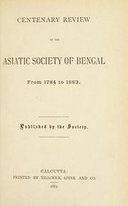 Cover of: Centenary review of the Asiatic society of Bengal from 1784 to 1883.