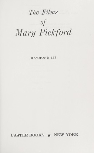 The films of Mary Pickford. by Raymond Lee