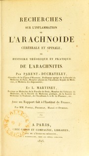 Recherches sur l'inflammation de l'arachnoide cerebrale et spinale; ou, histoire theorique et pratique de l'arachnitis : ouvrage fait conjointement avec un rapport fait a l'Institut de France by A.-J.-B Parent-Duchâtelet