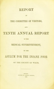 Cover of: Report of the Committee of Visitors and tenth annual report of the Medical Superintendent of the asylum for the insane poor of the County of Wilts
