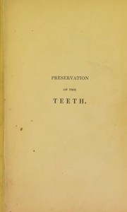 Cover of: Preservation of the teeth: indispensable to comfort and appearance, health and longevity