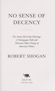 Cover of: No sense of decency: the Army-McCarthy hearings: a demagogue falls and television takes charge of American politics