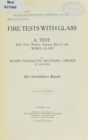 Cover of: Fire tests with glass: a test with three window openings filled in with "Wired Glass" by Messrs. Pilkington Brothers, Limited, St. Helens : the Committee's report