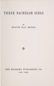 Cover of: Three bachelor girls by Minnie May Monks