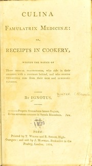 Cover of: Culina famulatrix medicinae: or, Receipts in cookery, worthy the notice of those medical practitioners, who ride their chariots with a footman behind, and who receive two-guinea fees from their rich and luxurious patients