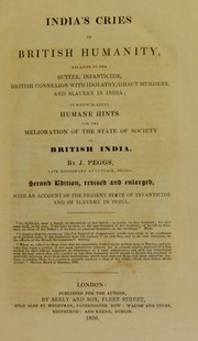Cover of: India's cries to British humanity, relative to the suttee, infanticide, British connexion with idolatry, ghaut murders, and slavery in India: to which is added humane hints for the melioration of the state of society in British India
