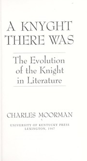 Cover of: A knyght there was; the evolution of the knight in literature