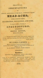 Cover of: Practical observations on certain affections of the head, commonly called head-achs: with a view to their elucidation, prevention, and cure - to which is added, a treatise on indigestion