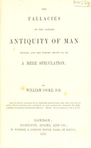 Cover of: The fallacies of the alleged antiquity of man proved, and the theory shown to be a mere speculation by William Cooke