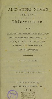 Cover of: Observationes de carbonatum officinalium praecipuorum praeparandi methodo, natura, ac usu, factae in laboratorio chemico Universitatis Groningae by Alexander Numan