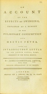 Cover of: An account of the effects of swinging: employed as a remedy in the pulmonary consumption and hectic fever, with an introductory letter to Sir Joseph Banks
