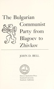 The Bulgarian Communist Party from Blagoev to Zhivkov by John D. Bell