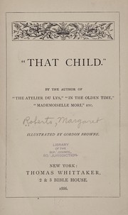 Cover of: "That child." By the author of "The atelier du Lys," "In the olden time," "Mademoiselle Mori," etc